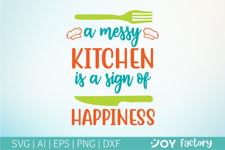 A messy kitchen is a sign of happiness quote SVG cut file