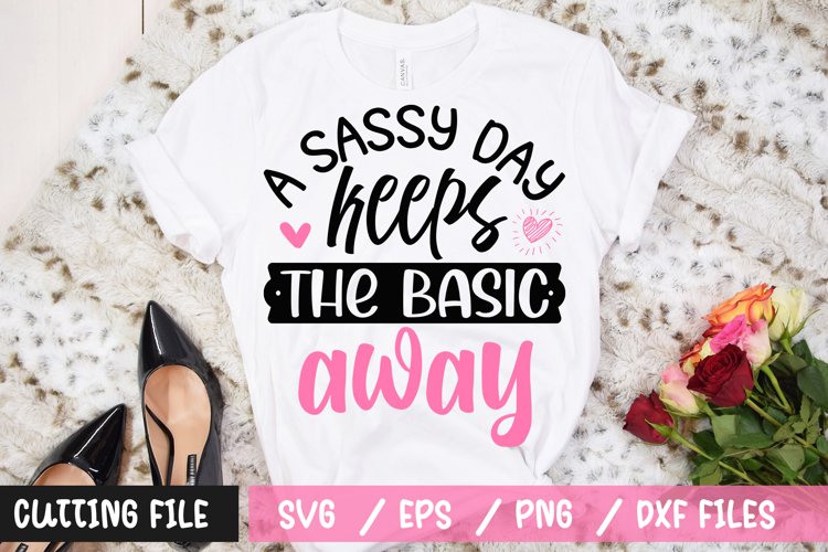 A sassy day keeps the basic away SVG file example image 1