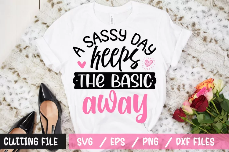 A sassy day keeps the basic away SVG file