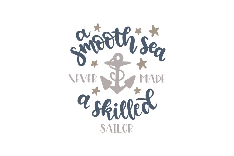 A Smooth Sea Never Made A Skilled Sailor example image 1