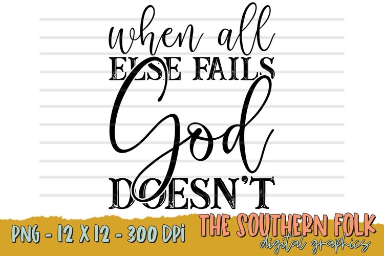 When All Else Fails God Doesnt PNG File, Sublimation Design