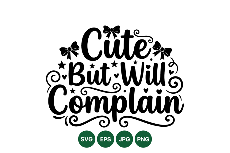 Funny Cute But Will Complain SVG Cut File Design