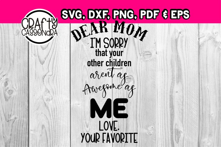 Quotes for Mothers day svg - Dear Mom - funny - favorite kid example image 1