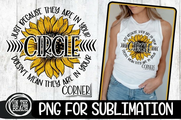 SUNFLOWER PNG - In Your Circle Doesn't Mean In Your Corner example image 1