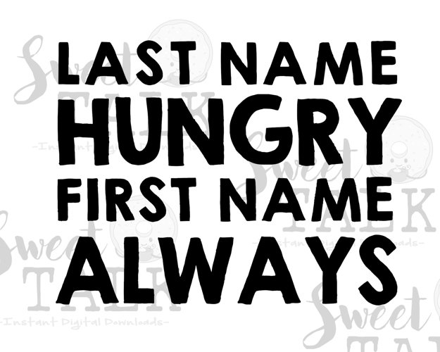Last name hungry first name always-Instant digital download