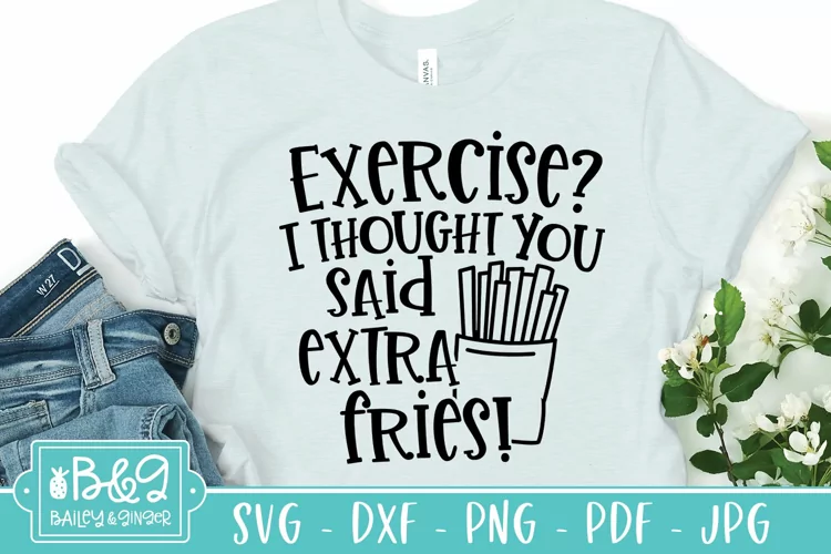 Funny Exercise SVG - Exercise I Thought You Said Extra Fries
