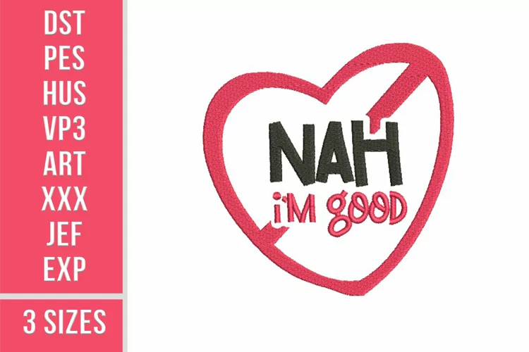 Nah, I'm good - Embroidery Design, 3 sizes