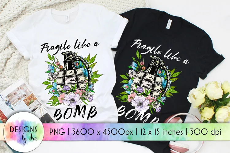 Fragile Like a Bomb Sublimation Design | Floral Design