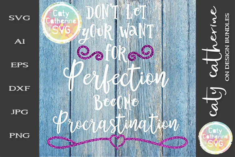 Don't Let Your Want For Perfection Become Procrastination
