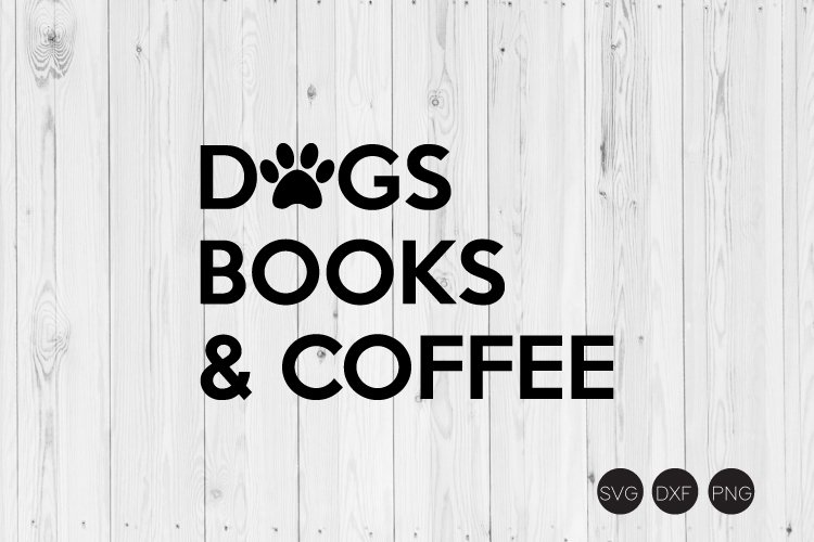 Dogs Books Coffee SVG, Dog Saying SVG