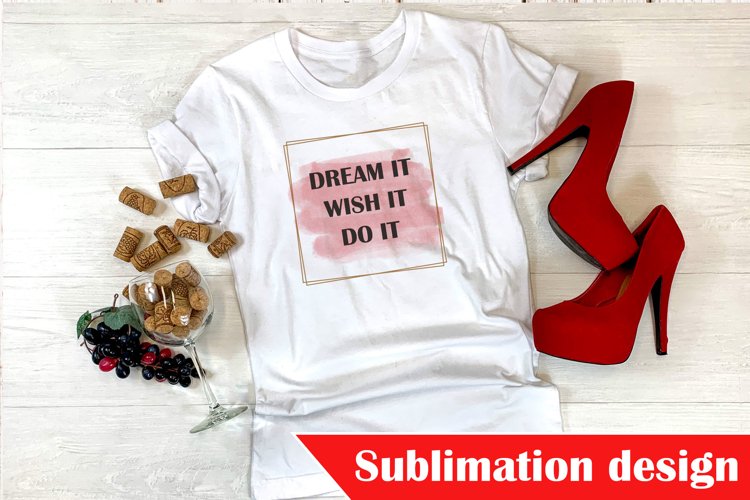 Dream It, Wish It, Do It Sublimation Design, Sublimation PNG example image 1