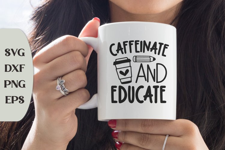 Caffeinate And Educate, Coffee Saying Svg, Coffee Cut File example image 1