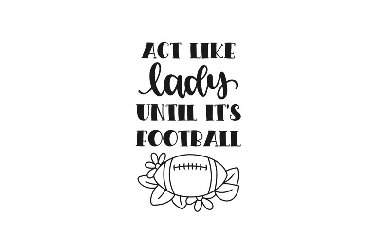 Act Like Lady Until Its Football SVG Cut File