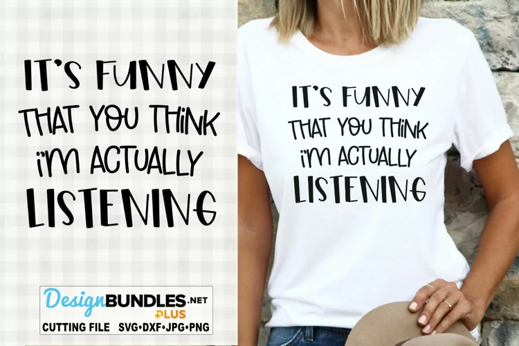 It's Funny You Think I'm Actually Listening SVG | Funny SVG