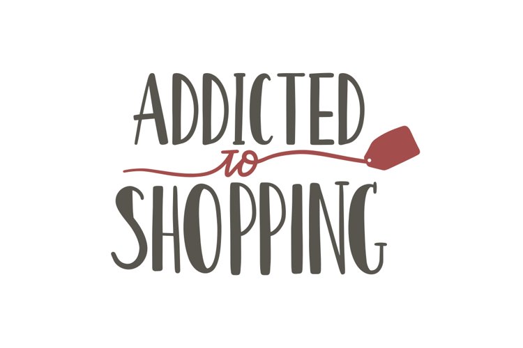 Addicted To Shopping SVG Cut File