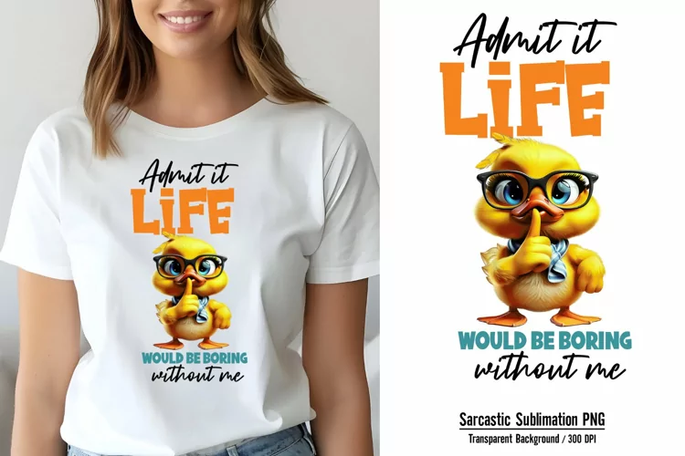 Sarcastic Sublimation, Admit it life would be boring without