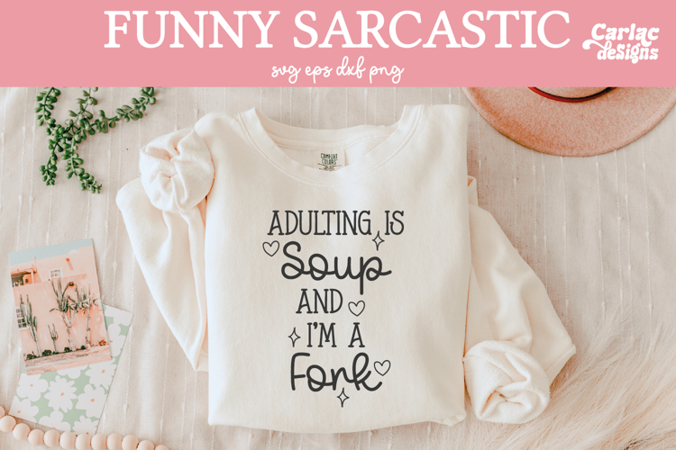 Adulting is Soup and Im a Fork SVG, Funny Sarcastic
