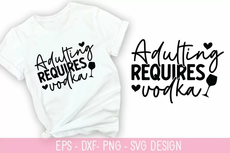 Adulting requires vodka - Wine Quotes Design