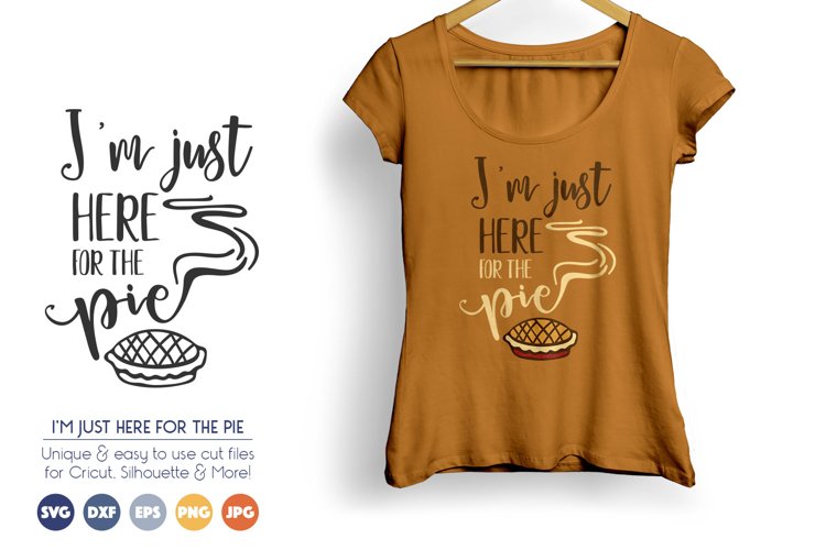 Thanksgiving SVG Cut Files - Im Just Here for the Pie
