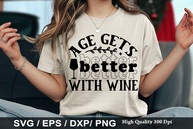 Age Gets Better With Wine - Wine SVG Design