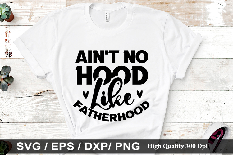 Ain't No Hood Like Fatherhood SVGs Image 24