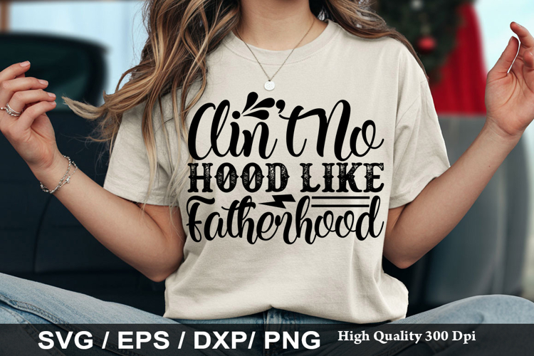 Aint No Hood Like Fatherhood - Funny Dad SVG Design