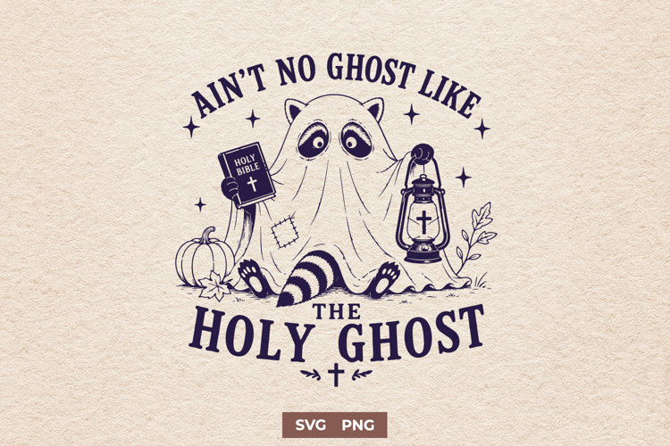 Holy Ghost SVG - Aint No Ghost Like The Holy Ghost Design