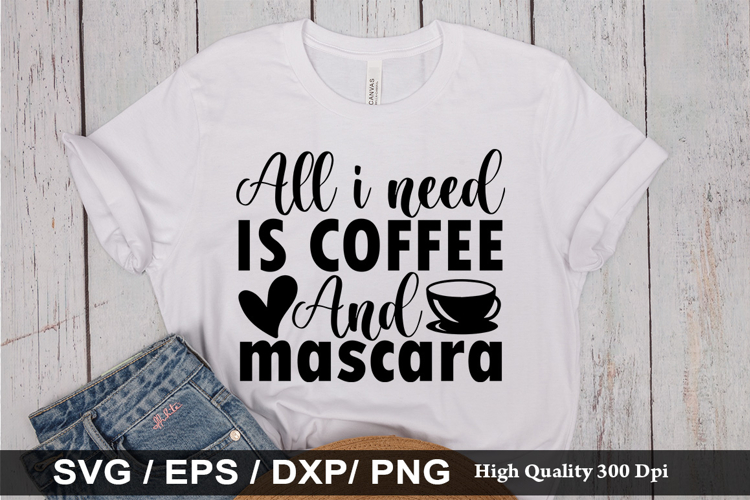 All i need is coffee and mascara SVG - Funny Coffee Design