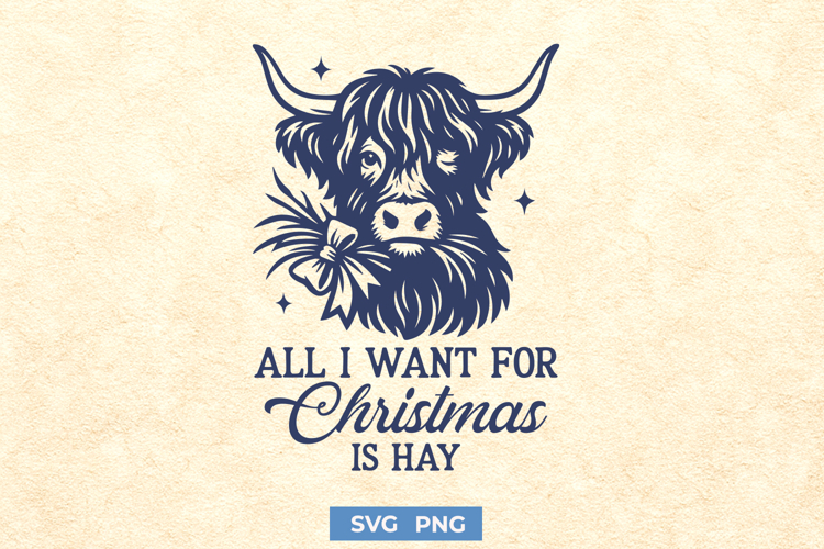 All I Want for Christmas is Hay SVG | Highland Cow Christmas