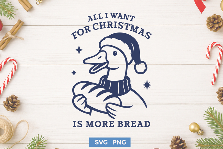 All I Want for Christmas Is More Bread SVG | Funny Goose PNG