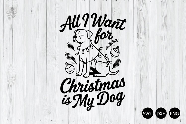 All I Want for Christmas is My Dog SVG, Christmas Pet Lover example image 1