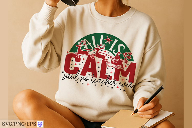 All Is Calm Said No Teacher Ever Funny Christmas Teacher PNG