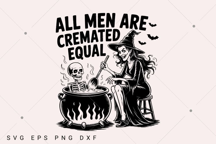 All Men Are Cremated Equal SVG PNG, Feminist Halloween example image 1