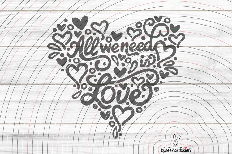 All we need is Love Cutting File SVG DXF