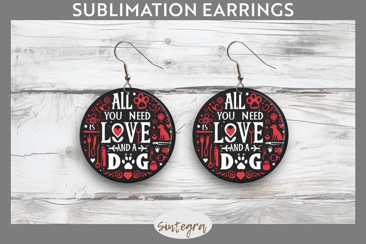 All You Need Is Love And A Dog v1 Round Earrings Sublimation
