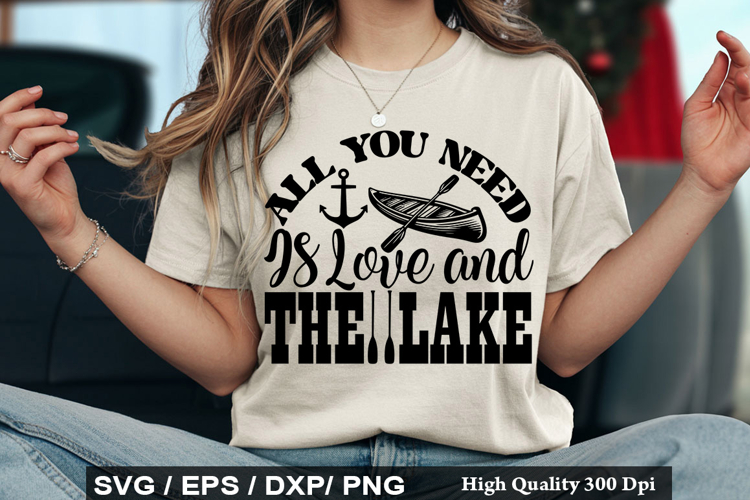 All You Need Is Love and the Lake SVG - Lake Quotes Design