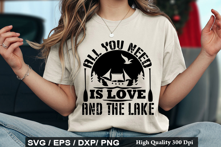 All You Need Is Love and the Lake SVG - Lake Quotes Design