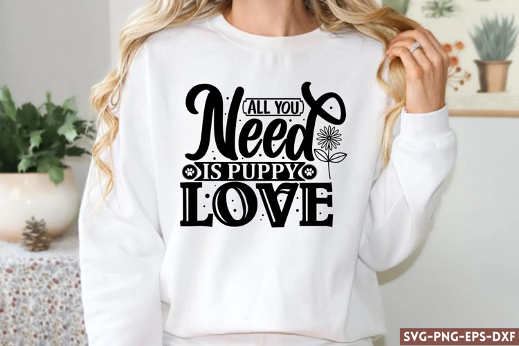 All you need is puppy love SVG, Dog SVG Designs