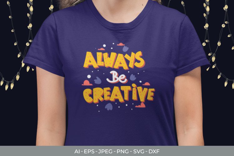 Always Be Creative for T-Shirt Design