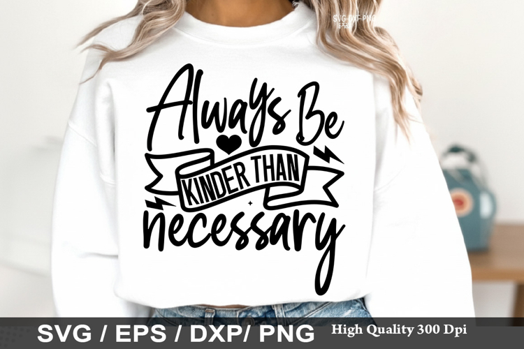 Always Be Kinder than necessary - Kindness SVG Design