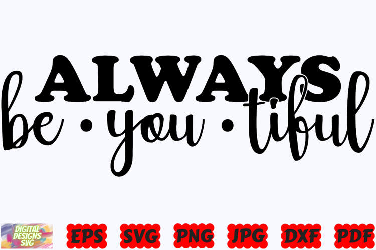 Always Be You Tiful SVG | Always Beautiful SVG | Beautiful