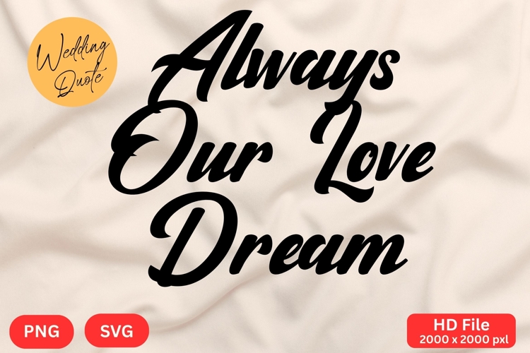 Always Our Love Dream - Wedding Quote SVGs Cut