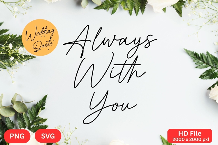 Always With You - Wedding Quote SVGs Cut