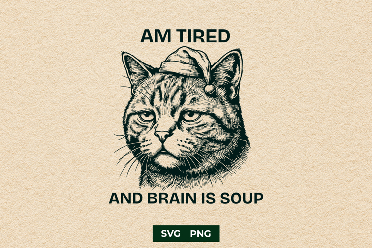 Am Tired and Brain is Soup SVG, Sarcastic Funny Cat PNG