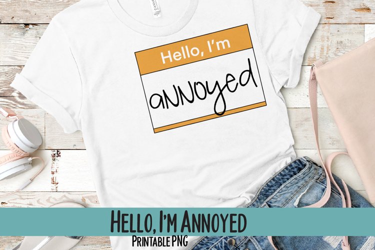 Hello, Im Annoyed Sublimation PNG