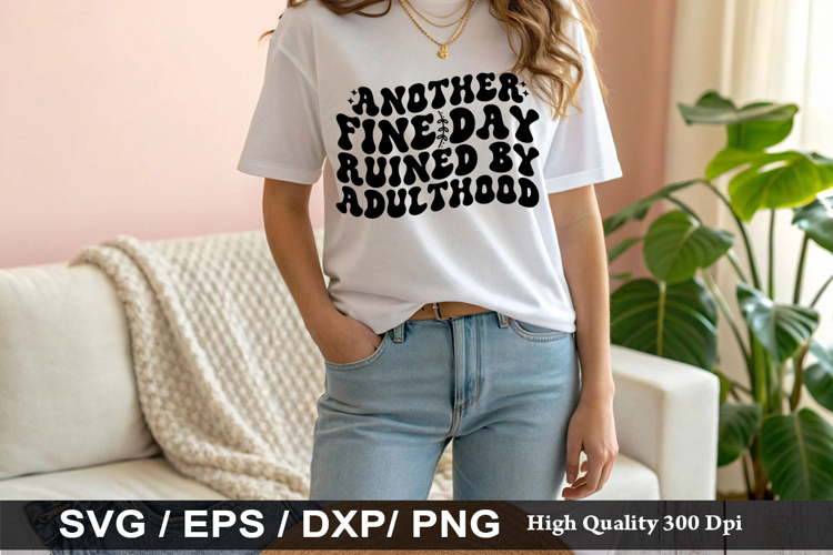 Another fine day ruined by adulthood - Sarcastic SVG Design