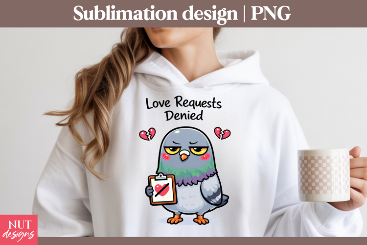 Funny Anti Valentine Sublimation Sarcastic love quote Pigeon