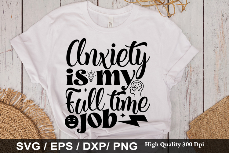 Anxiety is my full SVG -Funny Mental Health Awareness Design
