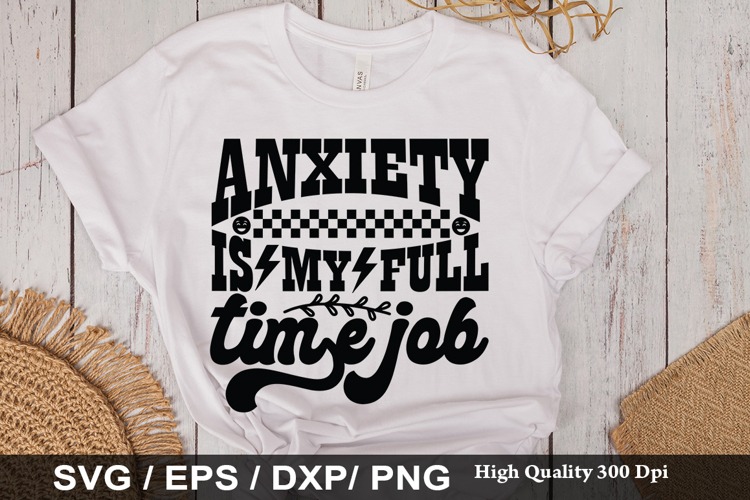 Anxiety is my full SVG -Funny Mental Health Awareness Design