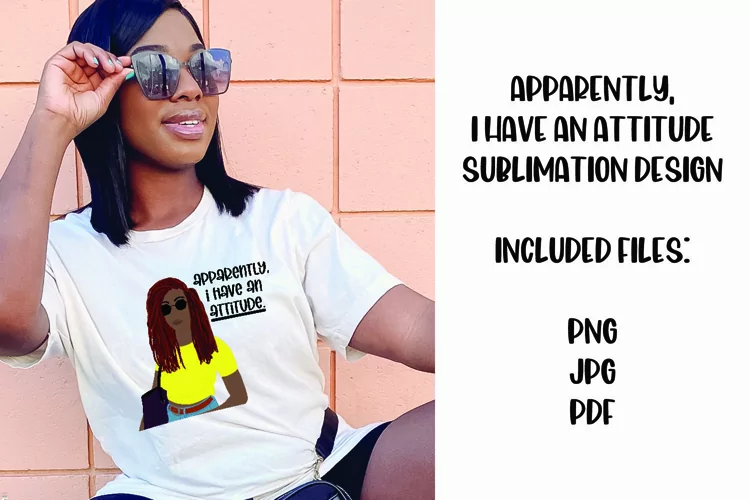 Apparently, I Have an Attitude Sarcastic Sublimation Design